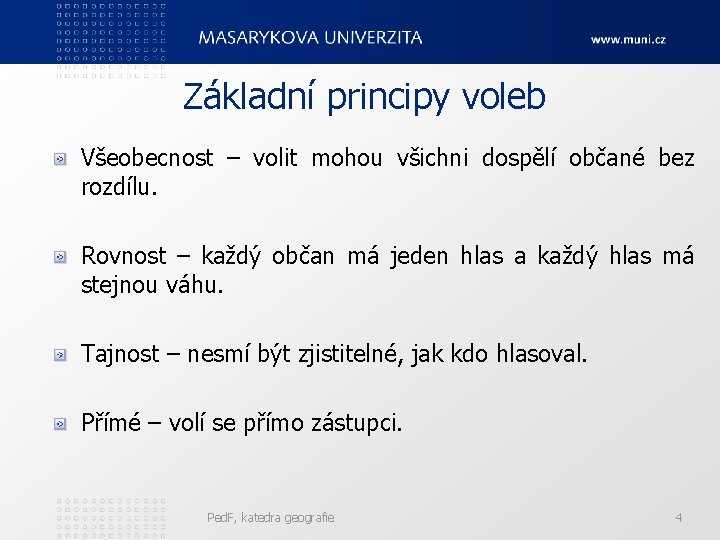 Základní principy voleb Všeobecnost – volit mohou všichni dospělí občané bez rozdílu. Rovnost –