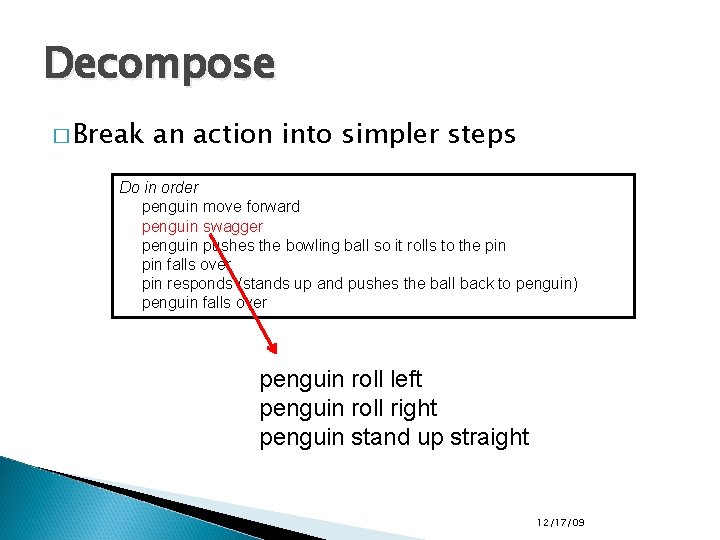Decompose � Break an action into simpler steps Do in order penguin move forward