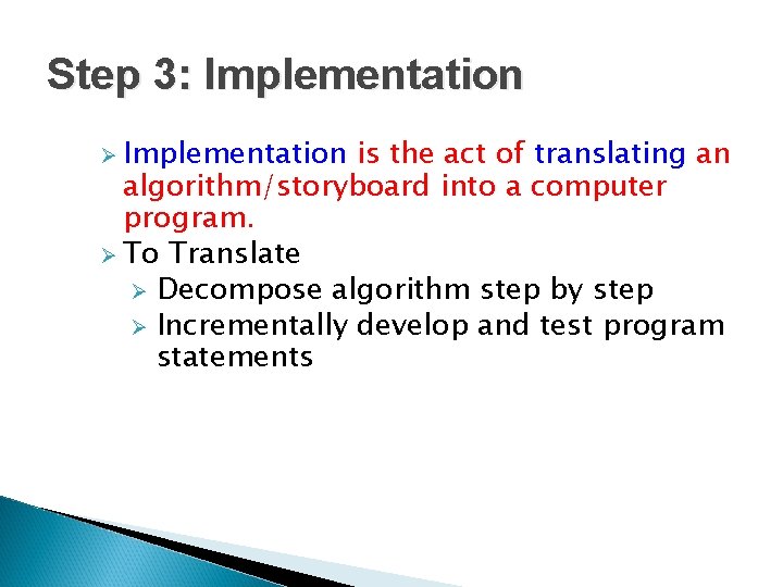 Step 3: Implementation Ø Implementation is the act of translating an algorithm/storyboard into a
