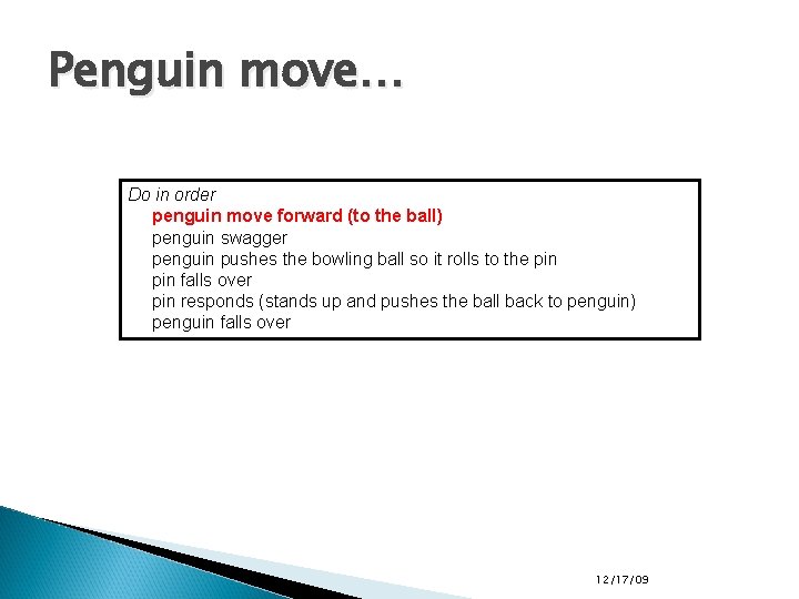 Penguin move… Do in order penguin move forward (to the ball) penguin swagger penguin