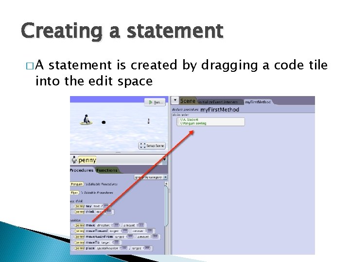 Creating a statement �A statement is created by dragging a code tile into the