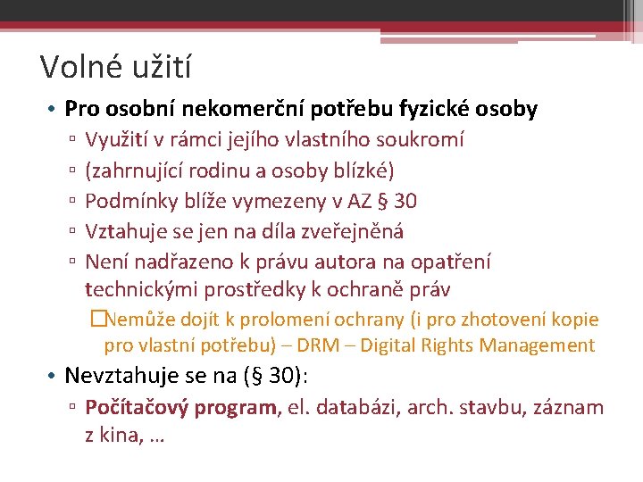 Volné užití • Pro osobní nekomerční potřebu fyzické osoby ▫ ▫ ▫ Využití v