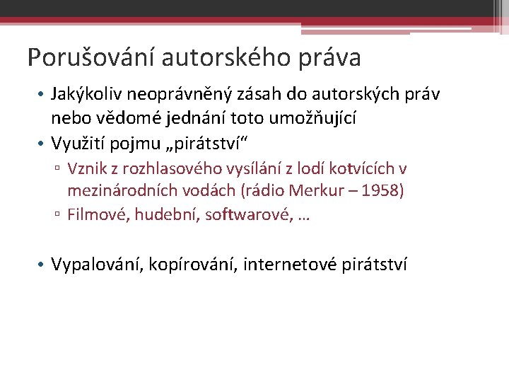 Porušování autorského práva • Jakýkoliv neoprávněný zásah do autorských práv nebo vědomé jednání toto