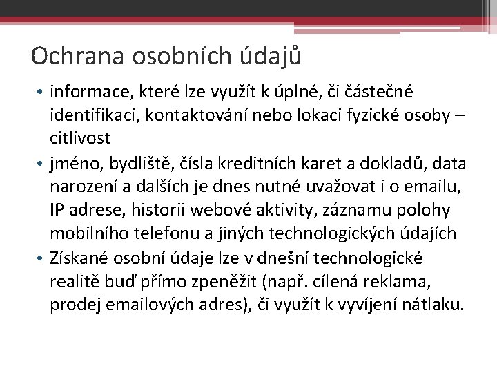 Ochrana osobních údajů • informace, které lze využít k úplné, či částečné identifikaci, kontaktování