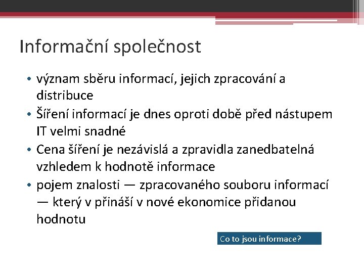 Informační společnost • význam sběru informací, jejich zpracování a distribuce • Šíření informací je