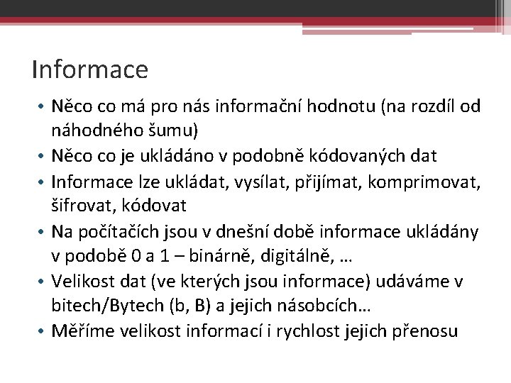 Informace • Něco co má pro nás informační hodnotu (na rozdíl od náhodného šumu)