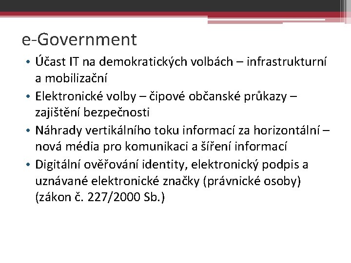 e-Government • Účast IT na demokratických volbách – infrastrukturní a mobilizační • Elektronické volby