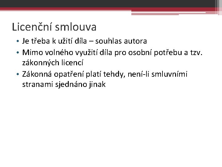 Licenční smlouva • Je třeba k užití díla – souhlas autora • Mimo volného