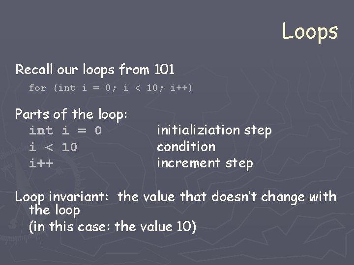 Loops Recall our loops from 101 for (int i = 0; i < 10; Loops Recall our loops from 101 for (int i = 0; i < 10;