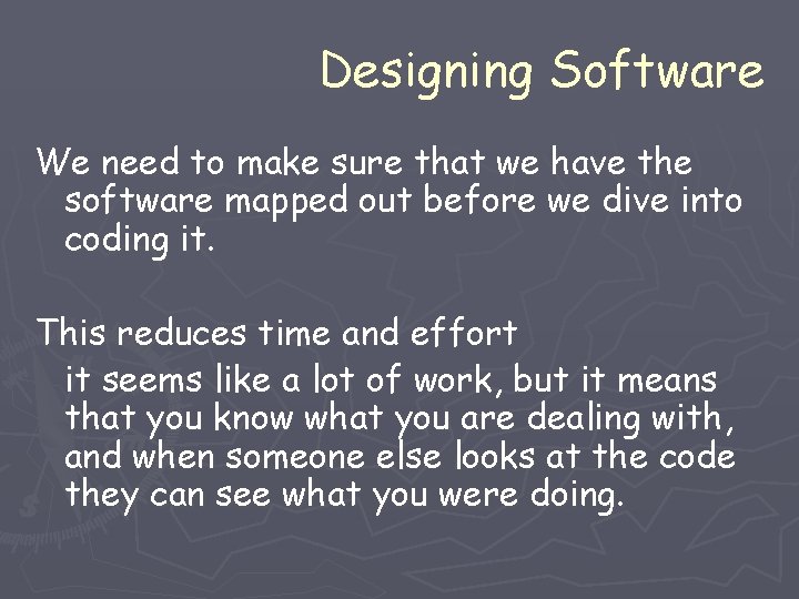 Designing Software We need to make sure that we have the software mapped out Designing Software We need to make sure that we have the software mapped out