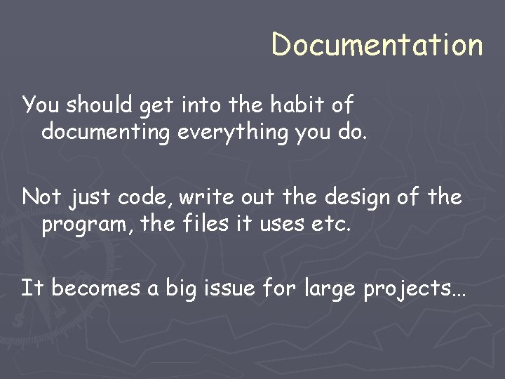 Documentation You should get into the habit of documenting everything you do. Not just Documentation You should get into the habit of documenting everything you do. Not just
