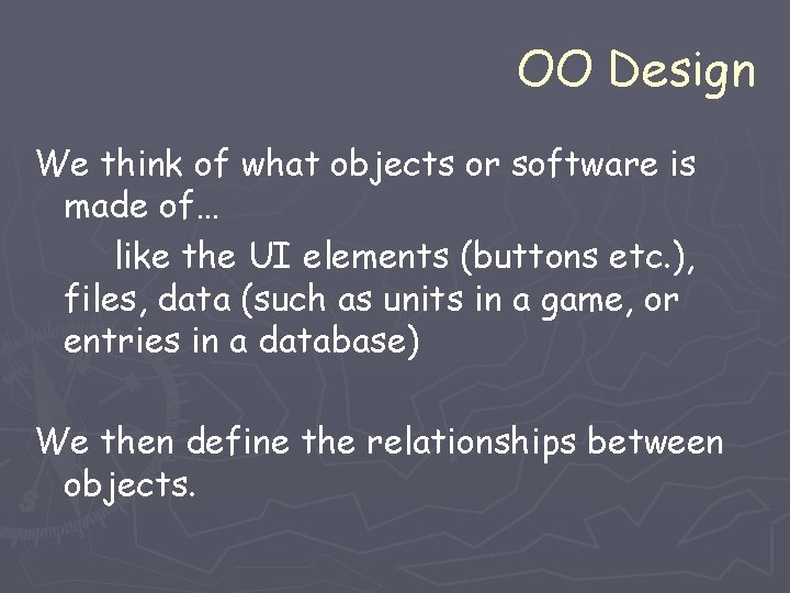 OO Design We think of what objects or software is made of… like the OO Design We think of what objects or software is made of… like the