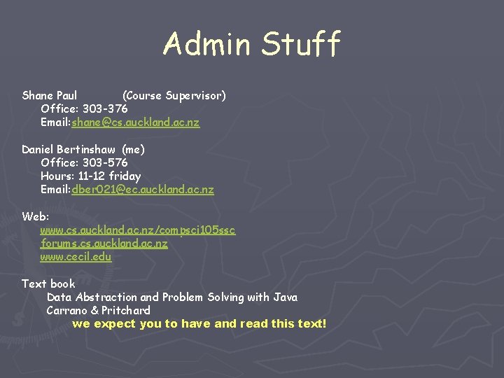 Admin Stuff Shane Paul (Course Supervisor) Office: 303 -376 Email: shane@cs. auckland. ac. nz Admin Stuff Shane Paul (Course Supervisor) Office: 303 -376 Email: shane@cs. auckland. ac. nz