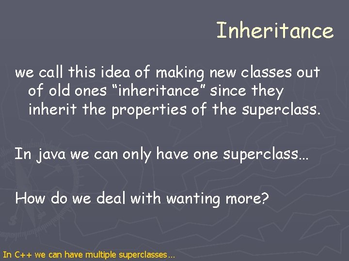 Inheritance we call this idea of making new classes out of old ones “inheritance” Inheritance we call this idea of making new classes out of old ones “inheritance”