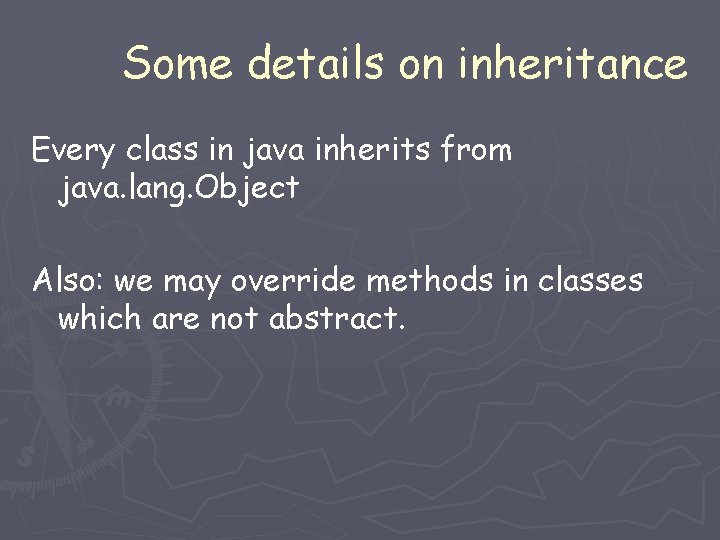 Some details on inheritance Every class in java inherits from java. lang. Object Also: Some details on inheritance Every class in java inherits from java. lang. Object Also: