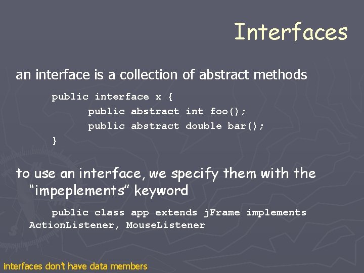 Interfaces an interface is a collection of abstract methods public interface x { public Interfaces an interface is a collection of abstract methods public interface x { public
