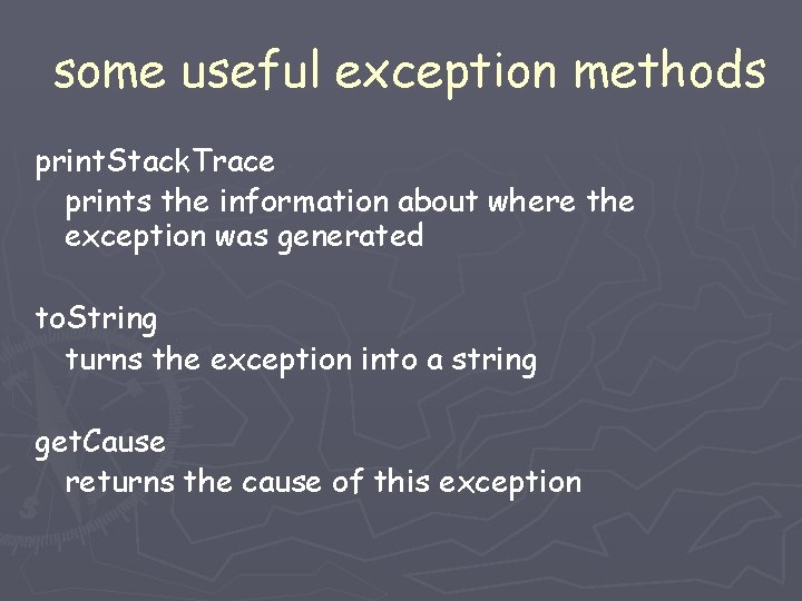 some useful exception methods print. Stack. Trace prints the information about where the exception some useful exception methods print. Stack. Trace prints the information about where the exception