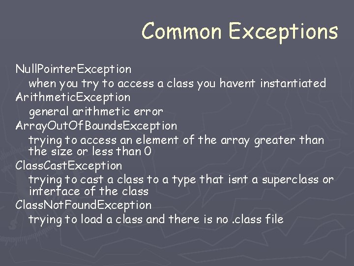 Common Exceptions Null. Pointer. Exception when you try to access a class you havent Common Exceptions Null. Pointer. Exception when you try to access a class you havent