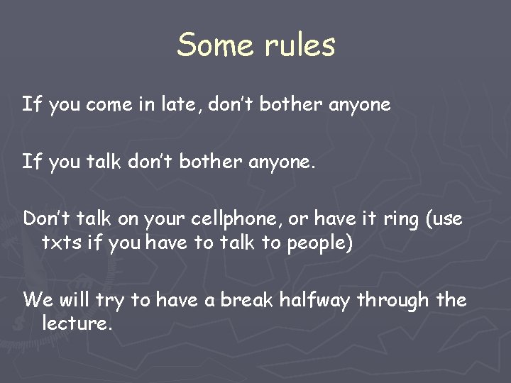 Some rules If you come in late, don’t bother anyone If you talk don’t Some rules If you come in late, don’t bother anyone If you talk don’t