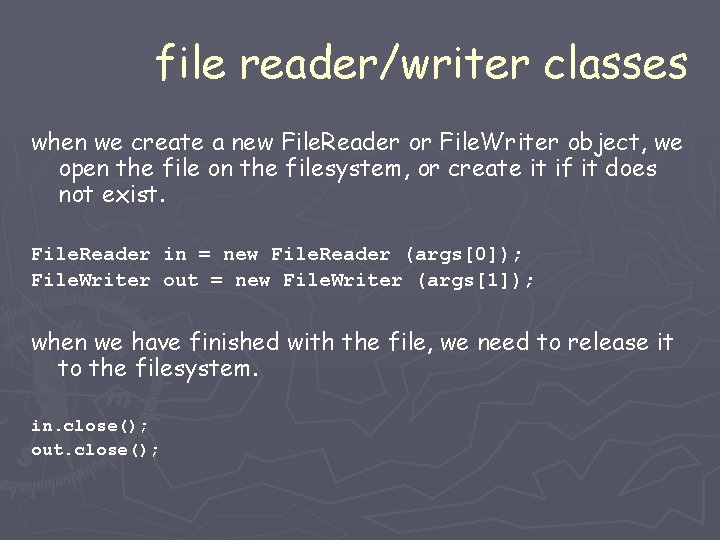 file reader/writer classes when we create a new File. Reader or File. Writer object, file reader/writer classes when we create a new File. Reader or File. Writer object,