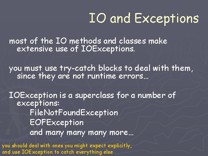 IO and Exceptions most of the IO methods and classes make extensive use of IO and Exceptions most of the IO methods and classes make extensive use of