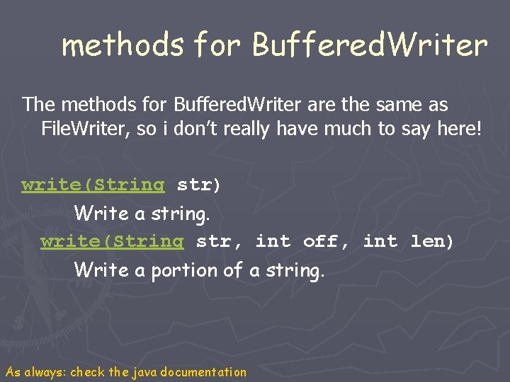 methods for Buffered. Writer The methods for Buffered. Writer are the same as File. methods for Buffered. Writer The methods for Buffered. Writer are the same as File.