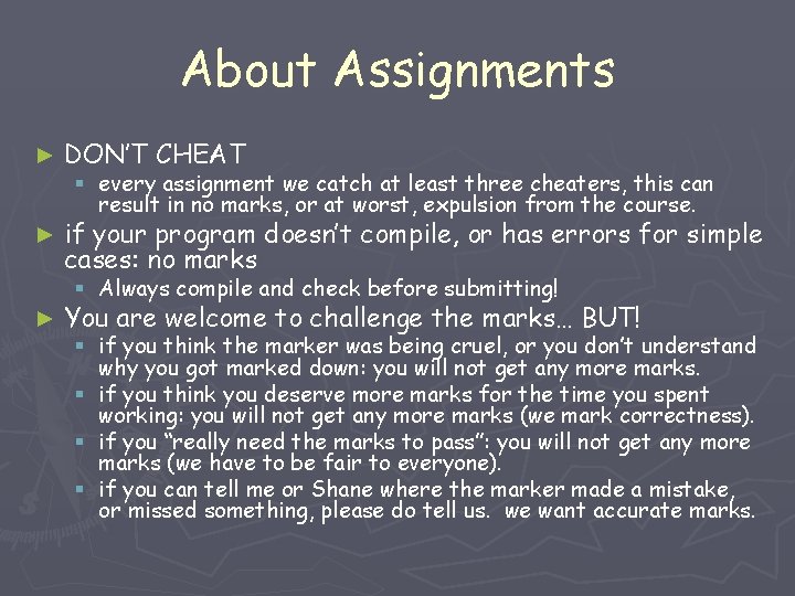 About Assignments ► DON’T CHEAT ► if your program doesn’t compile, or has errors About Assignments ► DON’T CHEAT ► if your program doesn’t compile, or has errors
