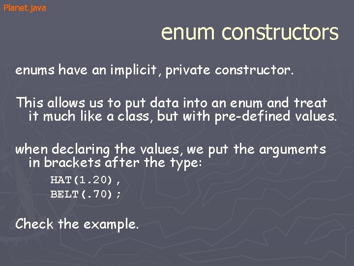 Planet. java enum constructors enums have an implicit, private constructor. This allows us to Planet. java enum constructors enums have an implicit, private constructor. This allows us to