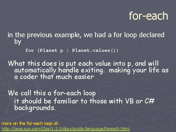 for-each in the previous example, we had a for loop declared by for (Planet for-each in the previous example, we had a for loop declared by for (Planet