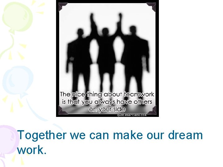 Together we can make our dream work. 