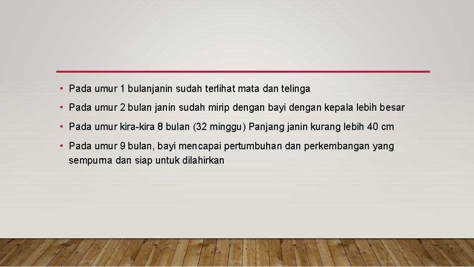  • Pada umur 1 bulanjanin sudah terlihat mata dan telinga • Pada umur