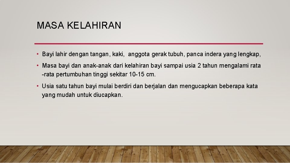 MASA KELAHIRAN • Bayi lahir dengan tangan, kaki, anggota gerak tubuh, panca indera yang