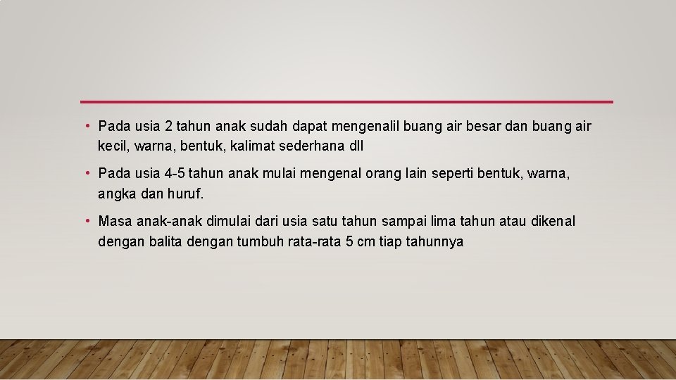  • Pada usia 2 tahun anak sudah dapat mengenalil buang air besar dan