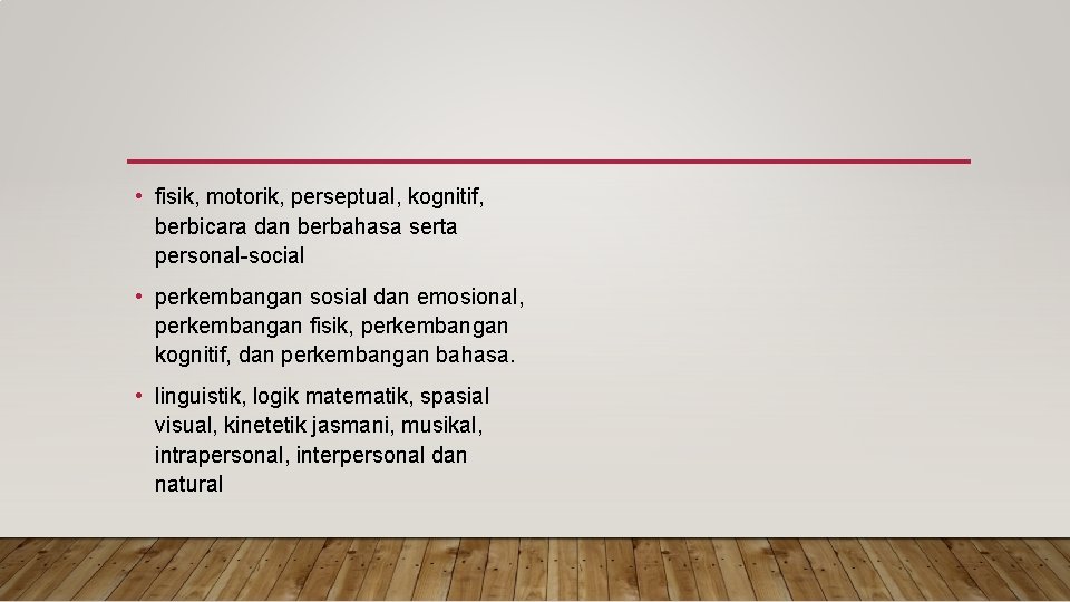  • fisik, motorik, perseptual, kognitif, berbicara dan berbahasa serta personal-social • perkembangan sosial