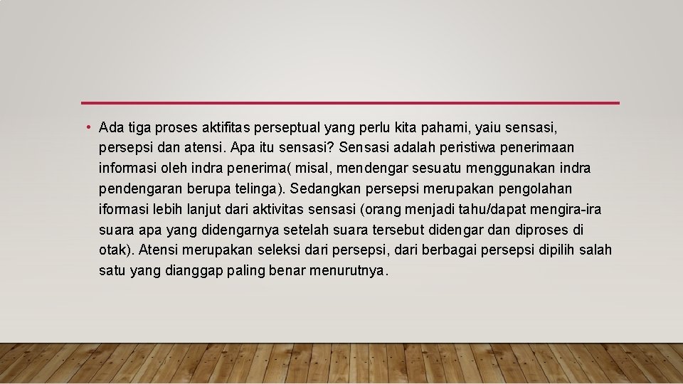  • Ada tiga proses aktifitas perseptual yang perlu kita pahami, yaiu sensasi, persepsi