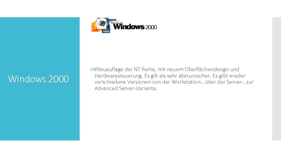 Windows 2000 Neuauflage der NT Reihe, mit neuem Oberflächendesign und Hardwaresteuerung. Es gilt als