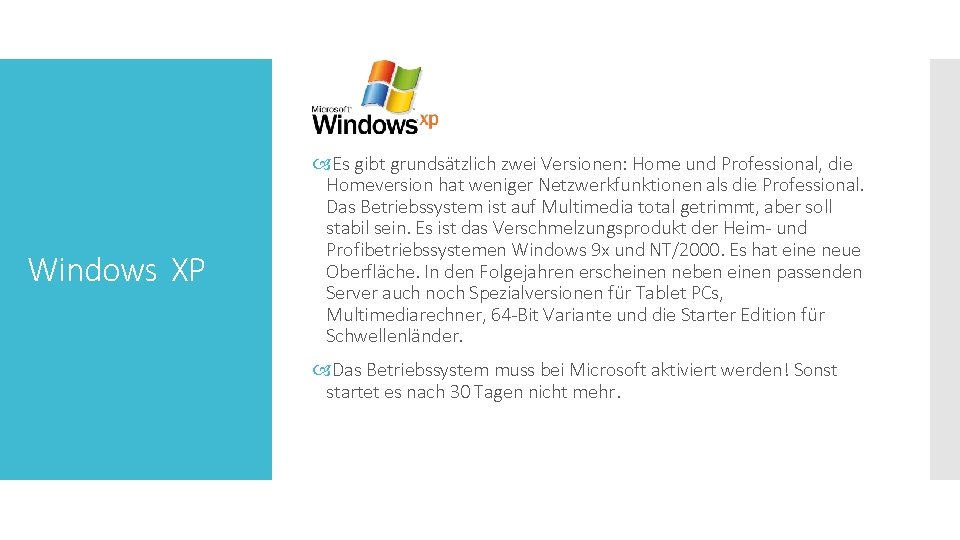 Windows XP Es gibt grundsätzlich zwei Versionen: Home und Professional, die Homeversion hat weniger