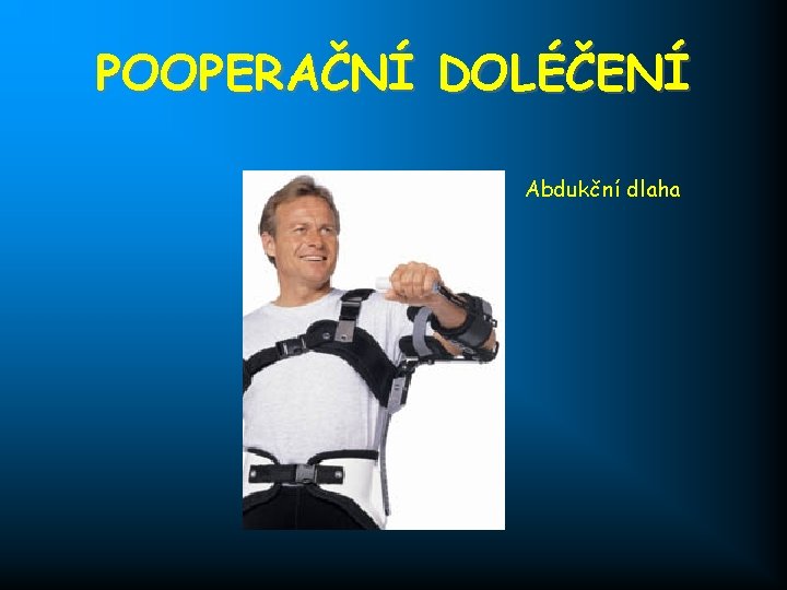 POOPERAČNÍ DOLÉČENÍ Abdukční dlaha 