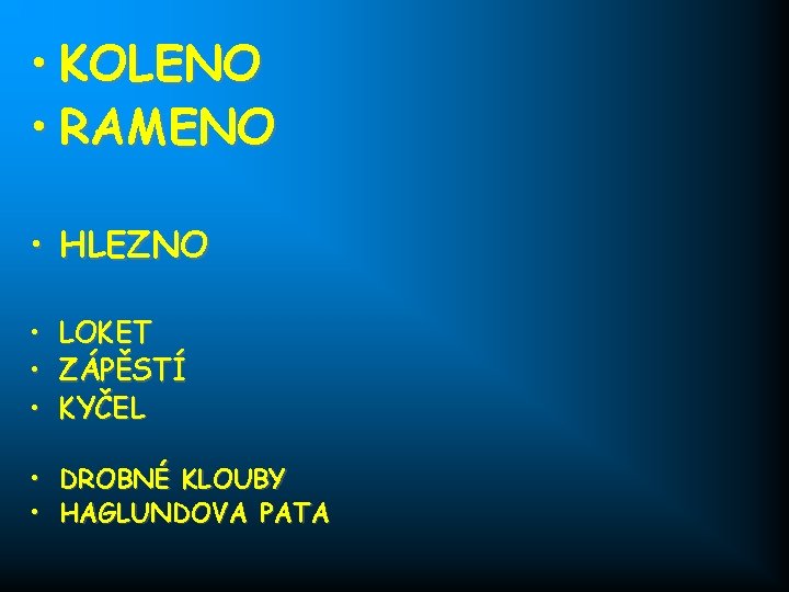  • KOLENO • RAMENO • HLEZNO • LOKET • ZÁPĚSTÍ • KYČEL •