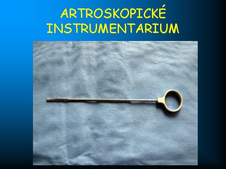 ARTROSKOPICKÉ INSTRUMENTARIUM 