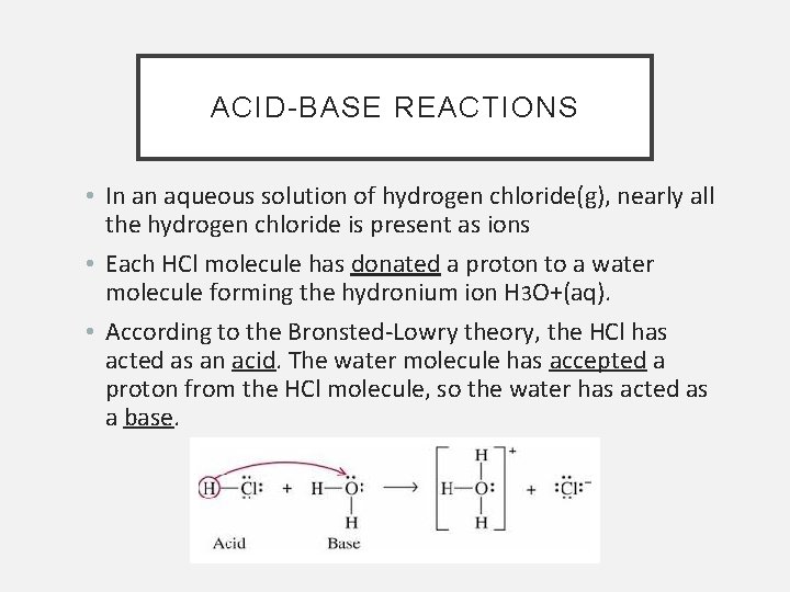 ACID-BASE REACTIONS • In an aqueous solution of hydrogen chloride(g), nearly all the hydrogen