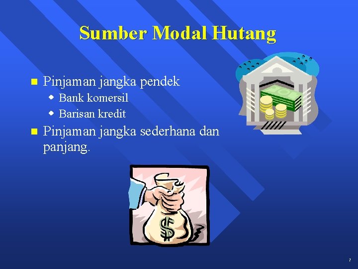 Sumber Modal Hutang n Pinjaman jangka pendek w Bank komersil w Barisan kredit n