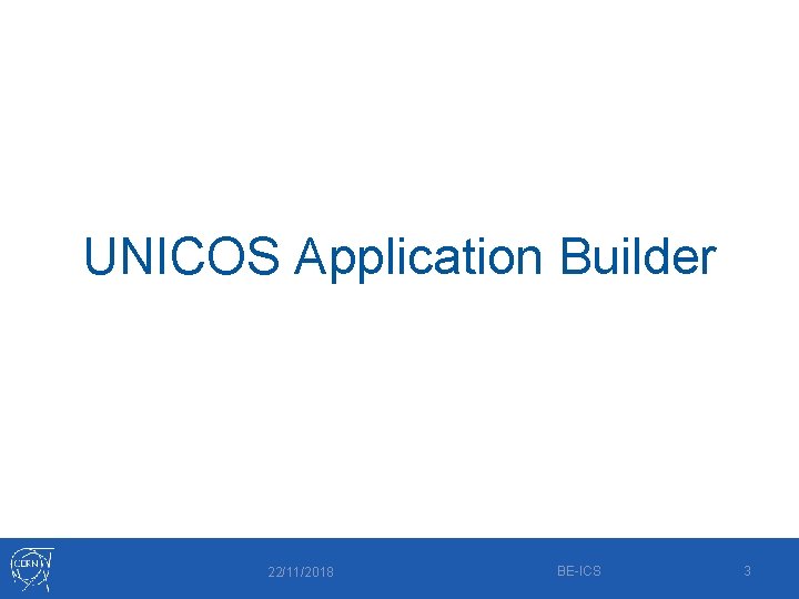 UNICOS Application Builder 22/11/2018 BE-ICS 3 