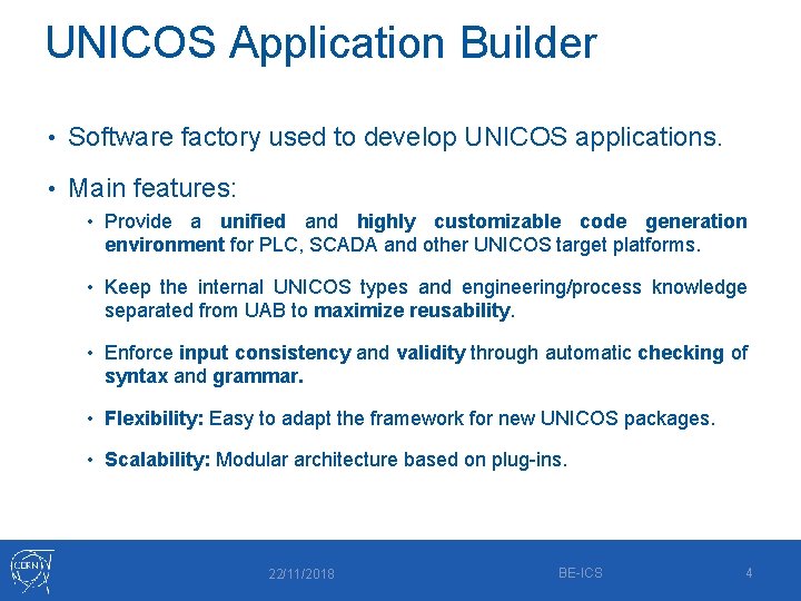 UNICOS Application Builder • Software factory used to develop UNICOS applications. • Main features: