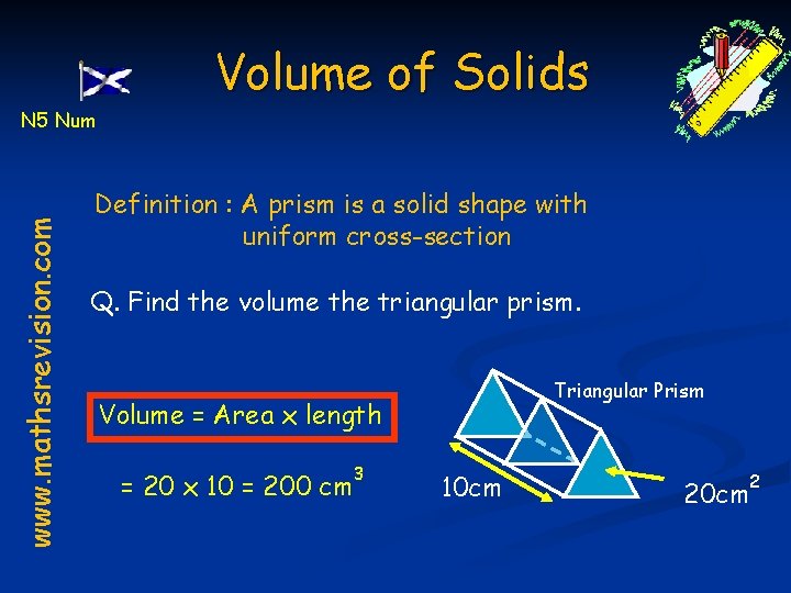 Volume of Solids www. mathsrevision. com N 5 Num Definition : A prism is