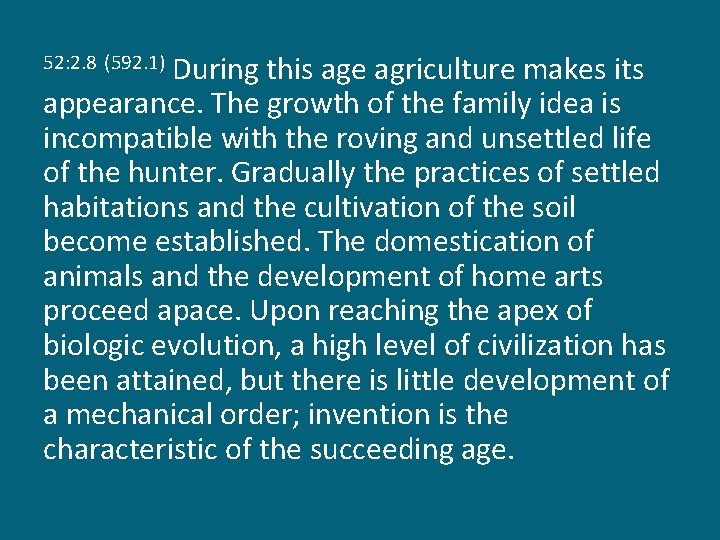 During this age agriculture makes its appearance. The growth of the family idea is