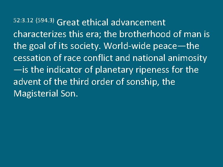 Great ethical advancement characterizes this era; the brotherhood of man is the goal of