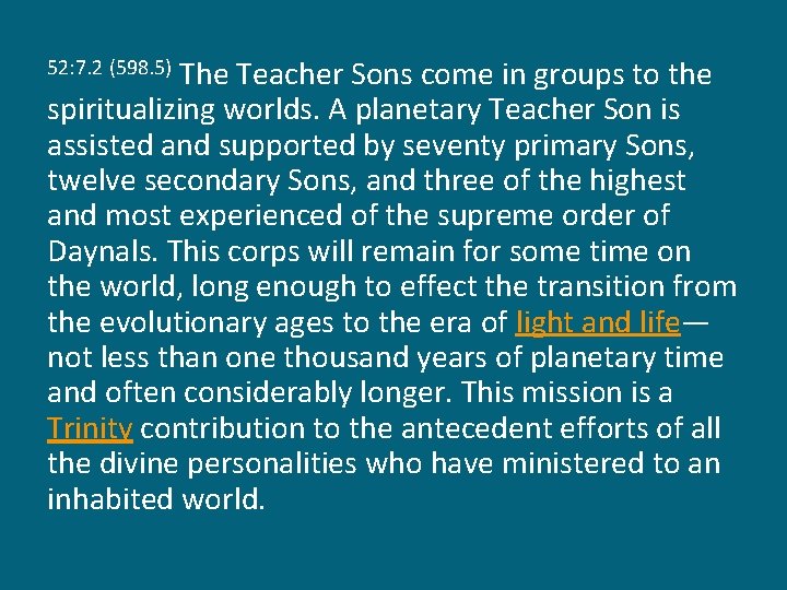 The Teacher Sons come in groups to the spiritualizing worlds. A planetary Teacher Son