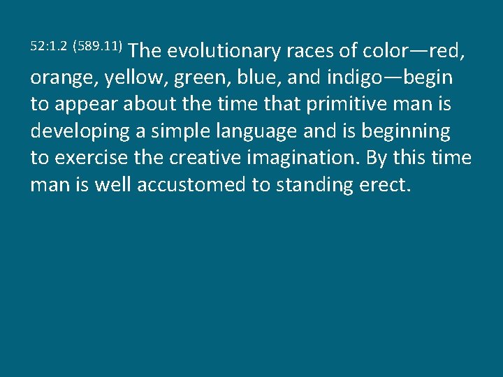 The evolutionary races of color—red, orange, yellow, green, blue, and indigo—begin to appear about