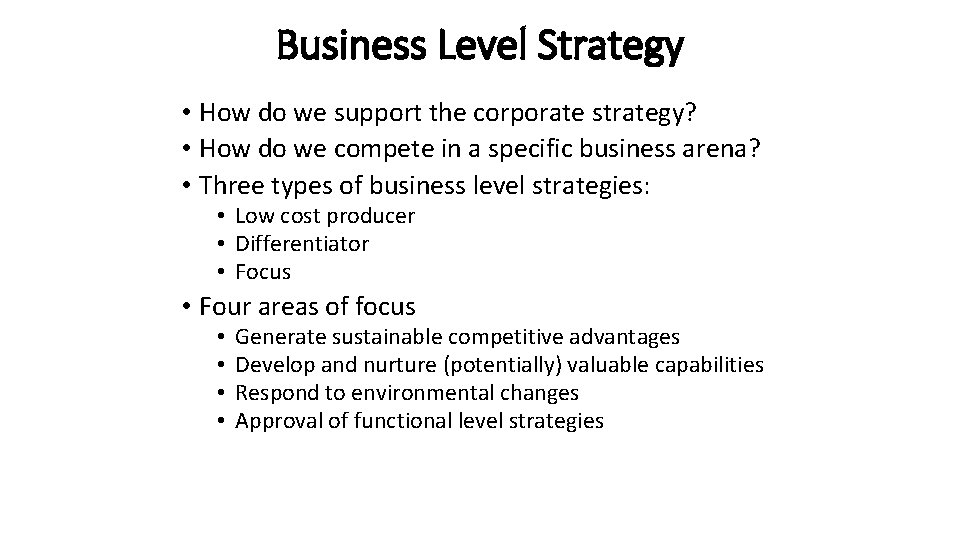 Business Level Strategy • How do we support the corporate strategy? • How do